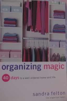 Organizing Magic: 40 Days to a Well-Ordered Home and Life